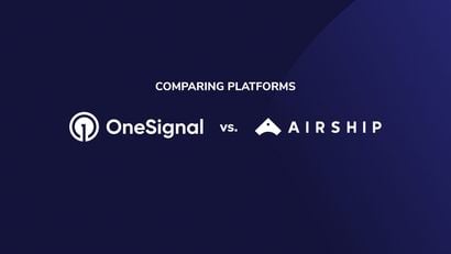 Deciding Between OneSignal and Airship